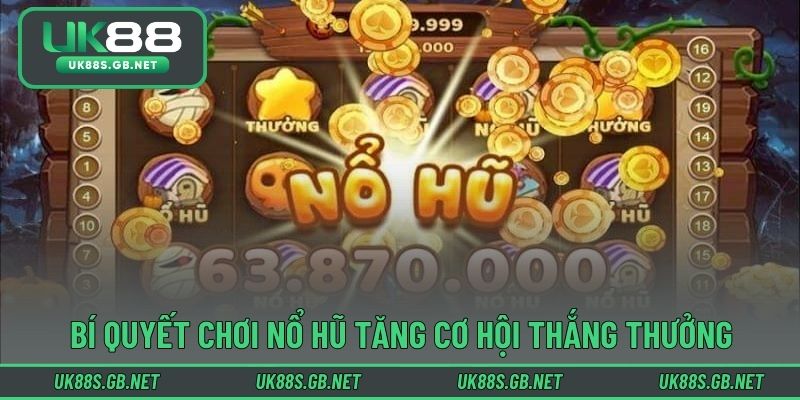 Bí quyết chơi nổ hũ tăng cơ hội thắng thưởng