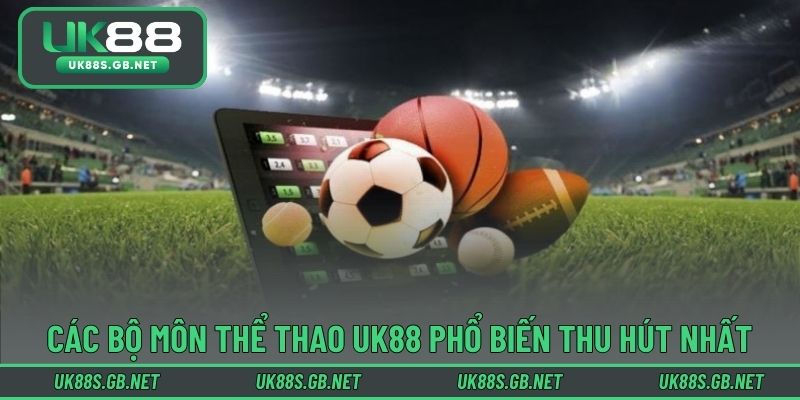 Các bộ môn thể thao UK88 phổ biến thu hút nhất