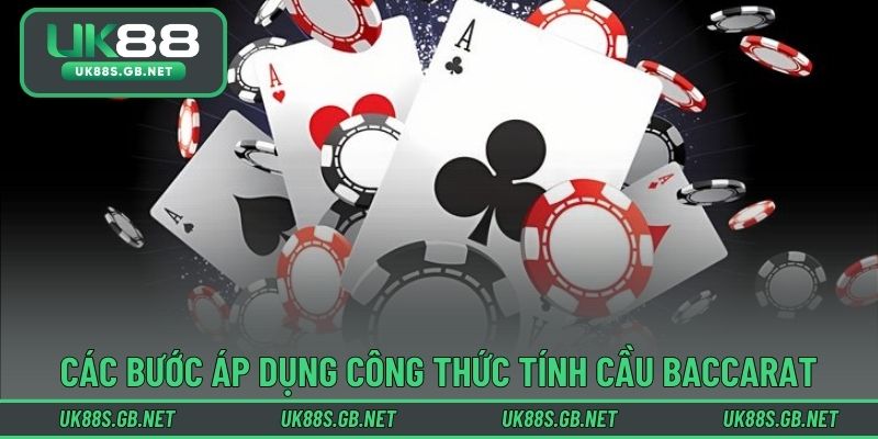 Các bước áp dụng công thức tính cầu baccarat chuẩn