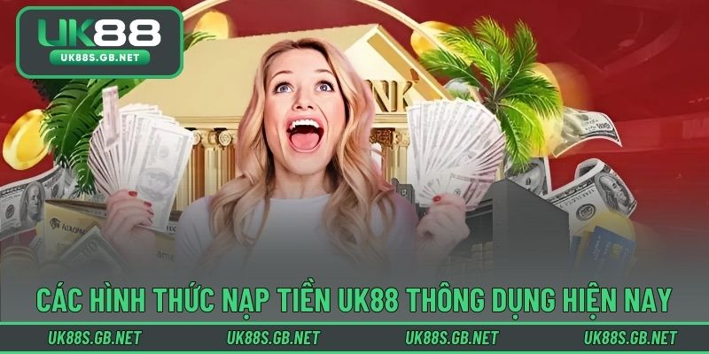 Các hình thức nạp tiền UK88 thông dụng hiện nay
