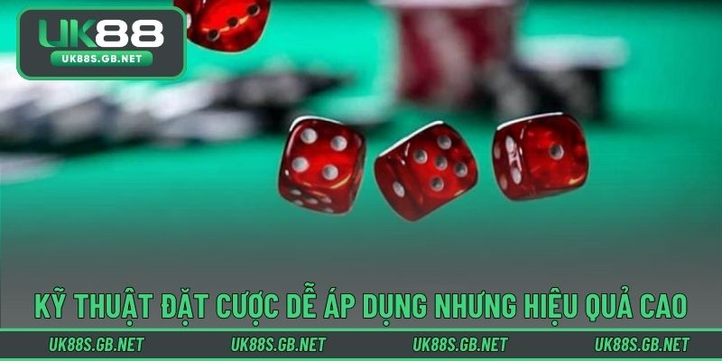 Các kỹ thuật đặt cược dễ áp dụng nhưng hiệu quả cao