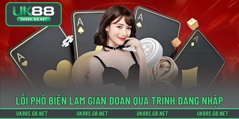 Các lỗi phổ biến làm gián đoạn quá trình đăng nhập