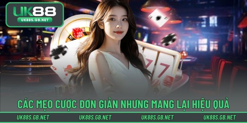 Các mẹo cược đơn giản nhưng mang lại hiệu quả cao