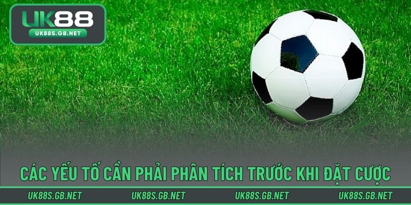 Các yếu tố cần phải phân tích trước khi đặt cược