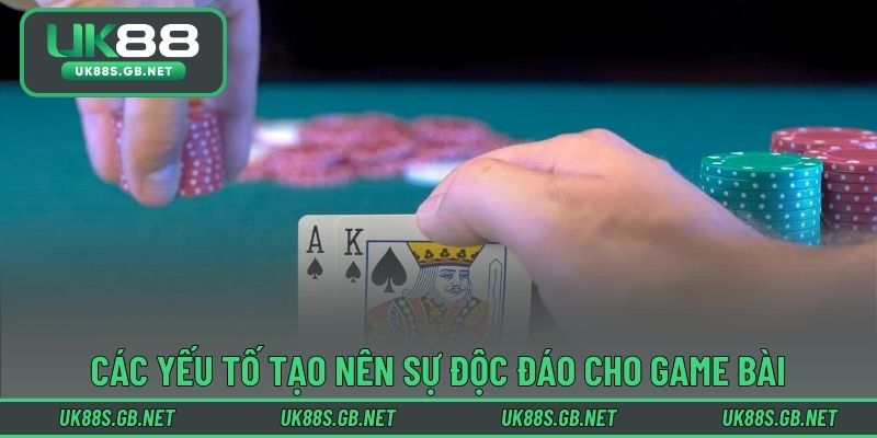 Các yếu tố tạo nên sự độc đáo cho game bài trực tuyến