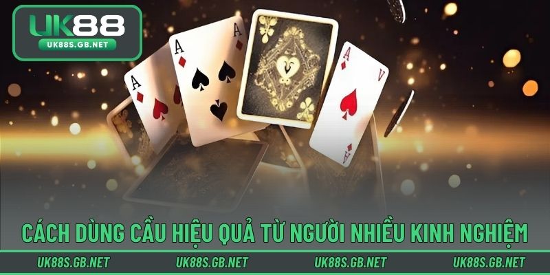 Cách dùng cầu hiệu quả từ người nhiều kinh nghiệm