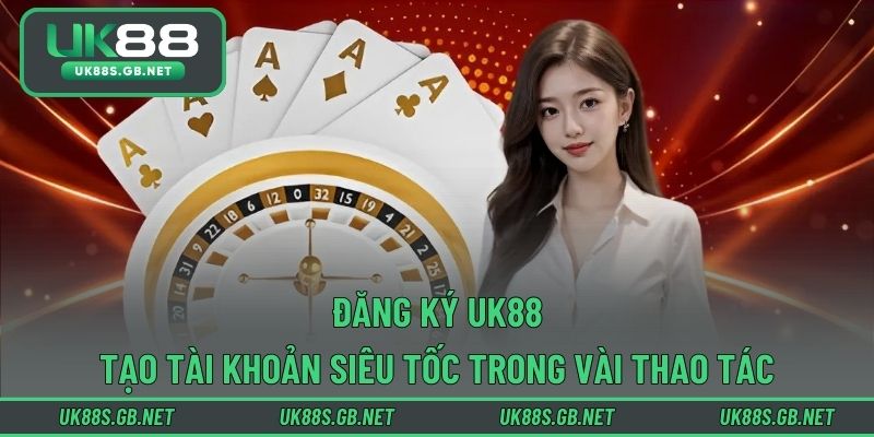 Đăng Ký UK88 – Tạo Tài Khoản Siêu Tốc Trong Vài Thao Tác