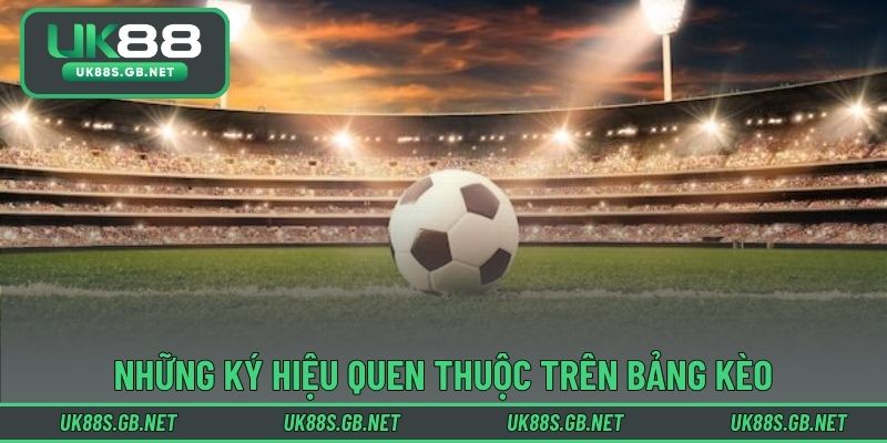 Giải nghĩa những ký hiệu quen thuộc trên bảng kèo