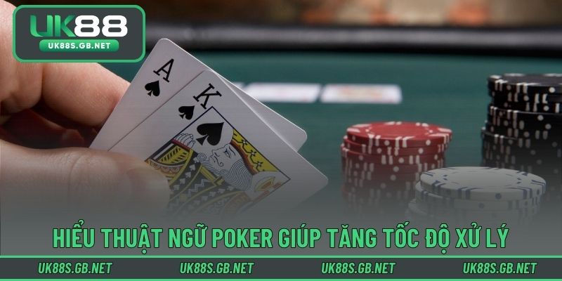 Hiểu thuật ngữ poker giúp tăng tốc độ xử lý