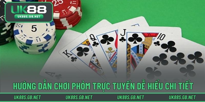 Hướng dẫn chơi phỏm trực tuyến dễ hiểu chi tiết