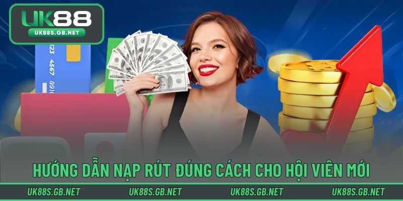 Hướng dẫn nạp rút đúng cách cho hội viên mới