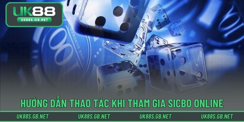 Hướng dẫn thao tác khi tham gia sicbo online