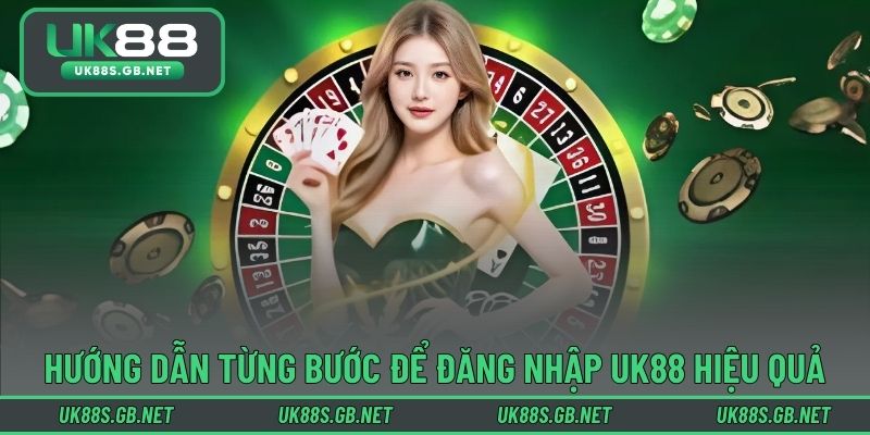 Hướng dẫn từng bước để đăng nhập UK88 hiệu quả