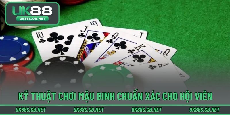 Kỹ thuật chơi mậu binh chuẩn xác cho hội viên