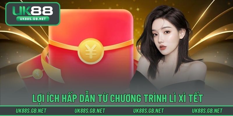 Lợi ích hấp dẫn từ chương trình lì xì Tết