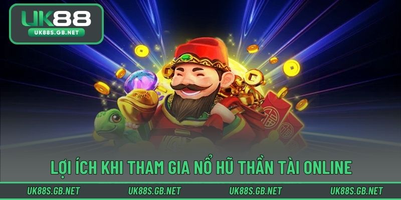 Lợi ích khi tham gia nổ hũ thần tài online