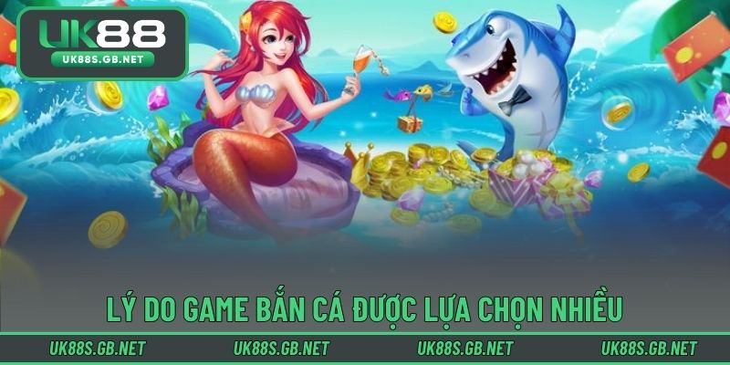 Lý do game bắn cá được lựa chọn nhiều tại nền tảng