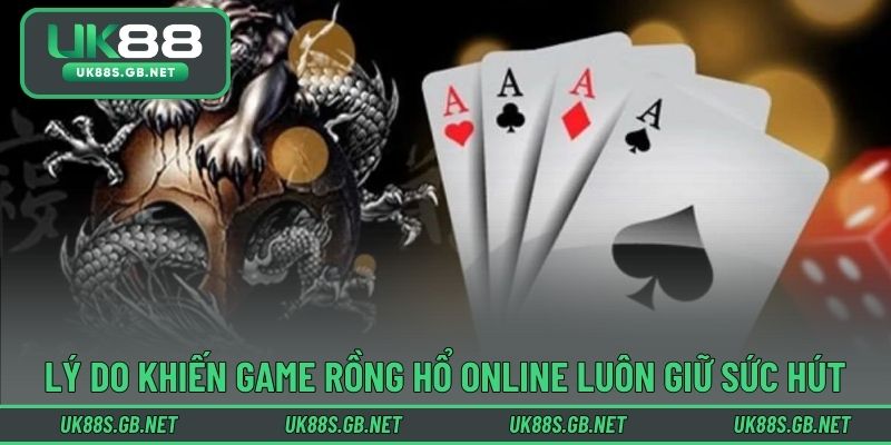 Lý do khiến game rồng hổ online luôn giữ sức hút riêng