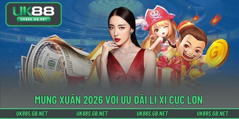 Mừng xuân 2026 với ưu đãi lì xì cực lớn