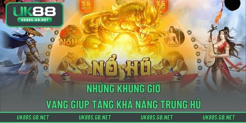 Những khung giờ vàng giúp tăng khả năng trúng hũ