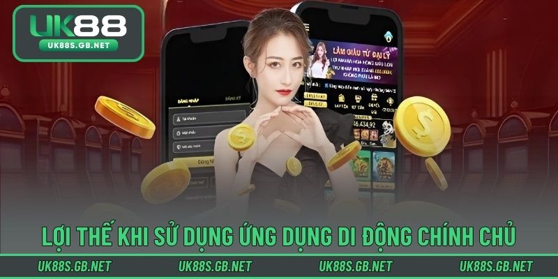 Những lợi thế khi sử dụng ứng dụng di động chính chủ