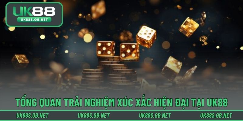 Tổng quan trải nghiệm xúc xắc hiện đại tại UK88