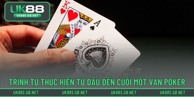 Trình tự thực hiện từ đầu đến cuối một ván poker