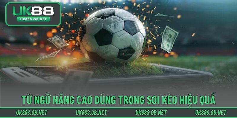 Từ ngữ nâng cao dùng trong soi kèo hiệu quả